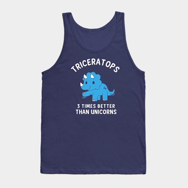 Triceratops - 3 Times Better Than Unicorns Tank Top by dumbshirts